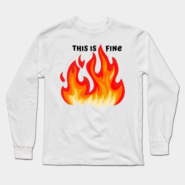 "This is fine" in black with flames in red, orange, and yellow Long Sleeve T-Shirt by PlanetSnark